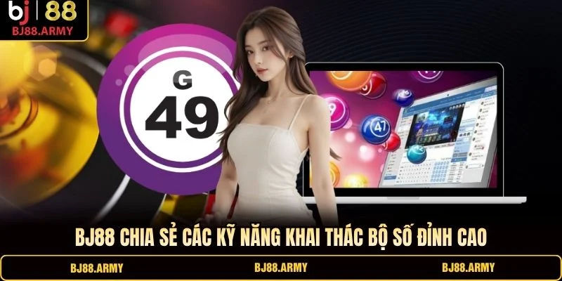 BJ88 chia sẻ các kỹ năng khai thác bộ số đỉnh cao BJ88 chia sẻ các kỹ năng khai thác bộ số đỉnh cao