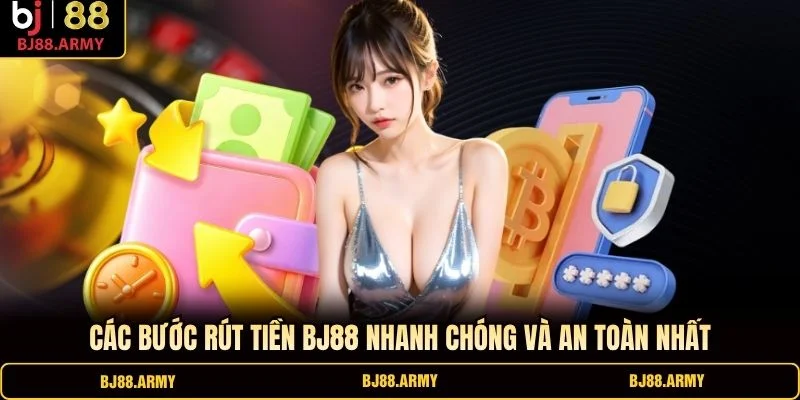 Các bước rút tiền BJ88 nhanh chóng và an toàn nhất