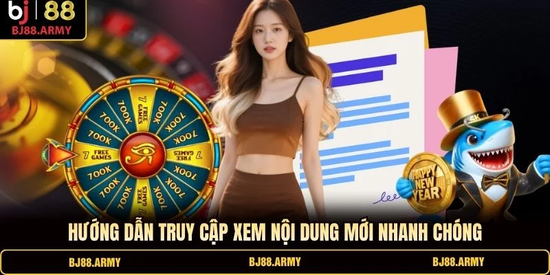 Hướng dẫn truy cập xem nội dung mới nhanh chóng
