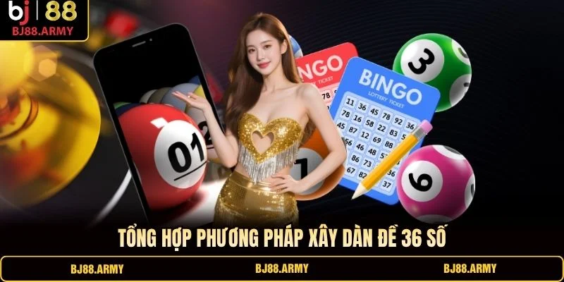 Tổng hợp phương pháp xây dàn đề 36 số Tổng hợp phương pháp xây dàn đề 36 số